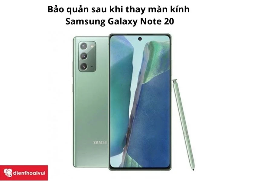 Bảo quản sau khi thay m&agrave;n k&iacute;nh Samsung Galaxy Note 20