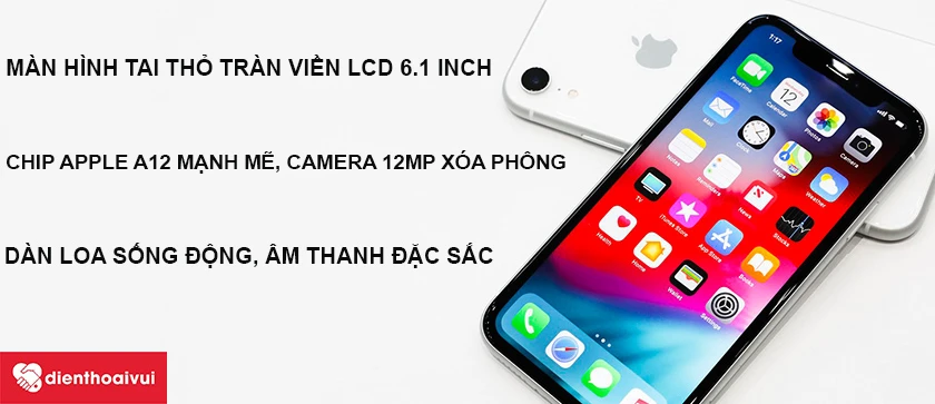 iPhone XR - Màn hình tai thỏ tràn viền, trải nghiệm âm thanh sống động