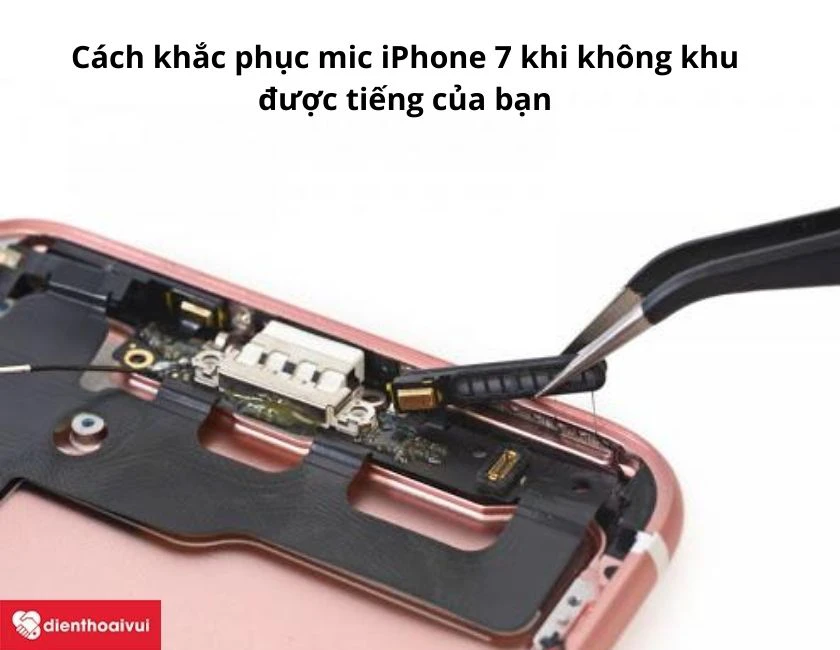 Cách khắc phục mic iPhone 7 khi không thu được tiếng  