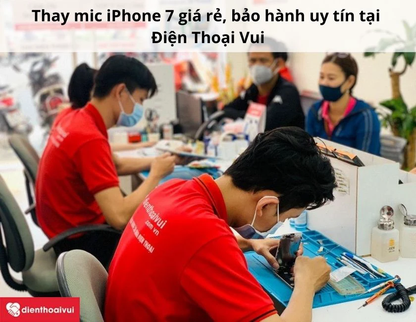Thay mic iPhone 7 giá rẻ, bảo hành uy tín tại Điện Thoại Vui