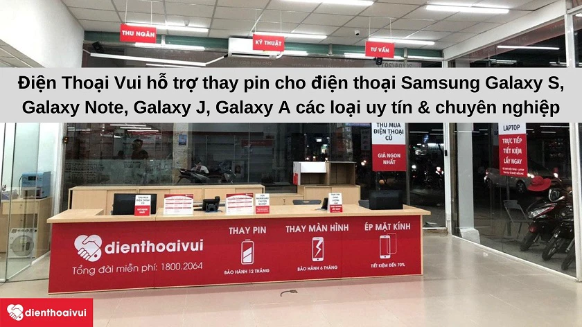 Dịch vụ thay pin Samsung chuy&ecirc;n nghi&ecirc;̣p, giá rẻ tại Đi&ecirc;̣n Thoại Vui