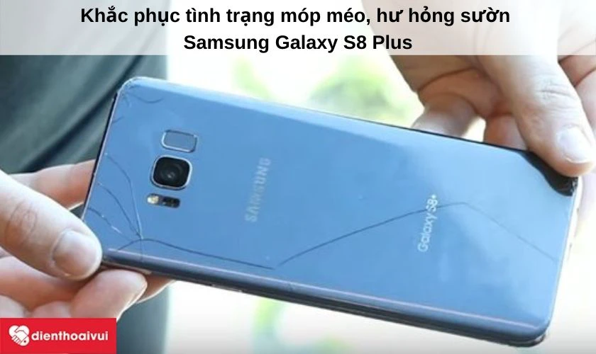 Khắc phục tình trạng móp méo, hư hỏng sườn Samsung Galaxy S8 Plus