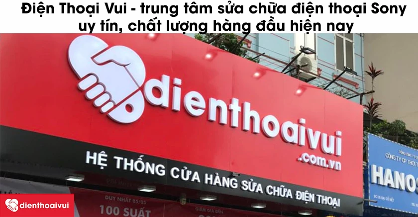 Điện Thoại Vui - trung t&acirc;m sửa chữa điện thoại Sony uy t&iacute;n, chất lượng h&agrave;ng đầu&nbsp;