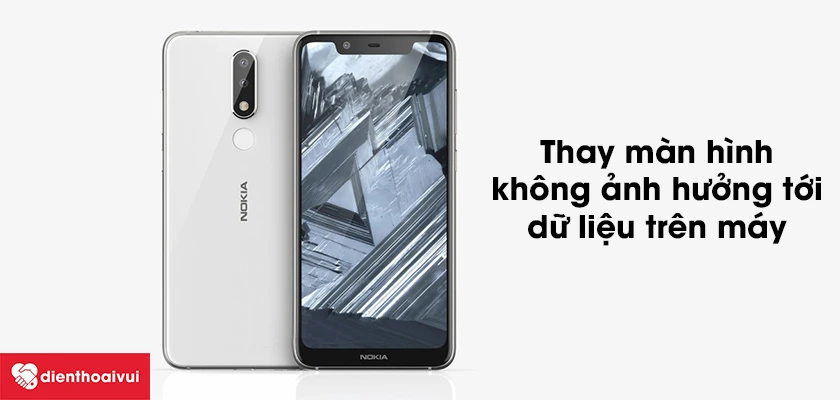 Thay màn hình Nokia 5.1 có ảnh hưởng tới dữ liệu điện thoại hay không?