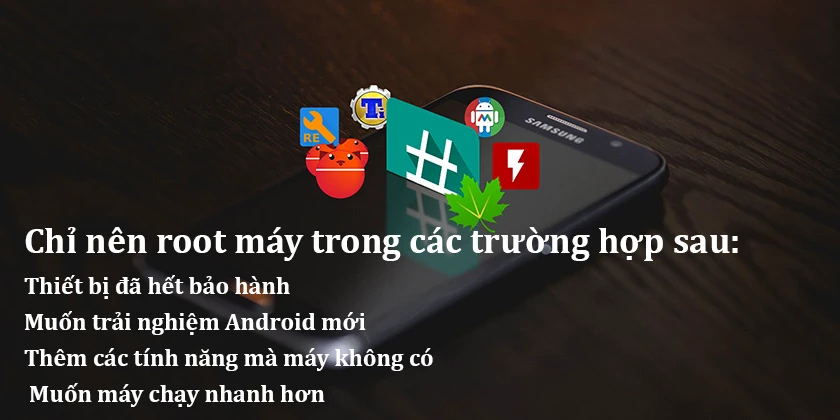 Root máy Samsung nên dùng trong trường hợp nào