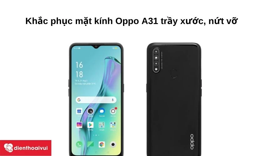 Khắc phục mặt k&iacute;nh Oppo A31 trầy xước, nứt vỡ