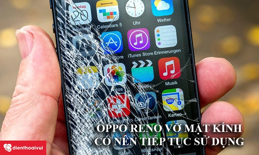 Điện thoại OPPO Reno vỡ mặt k&iacute;nh c&oacute; n&ecirc;n tiếp tục sử dụng
