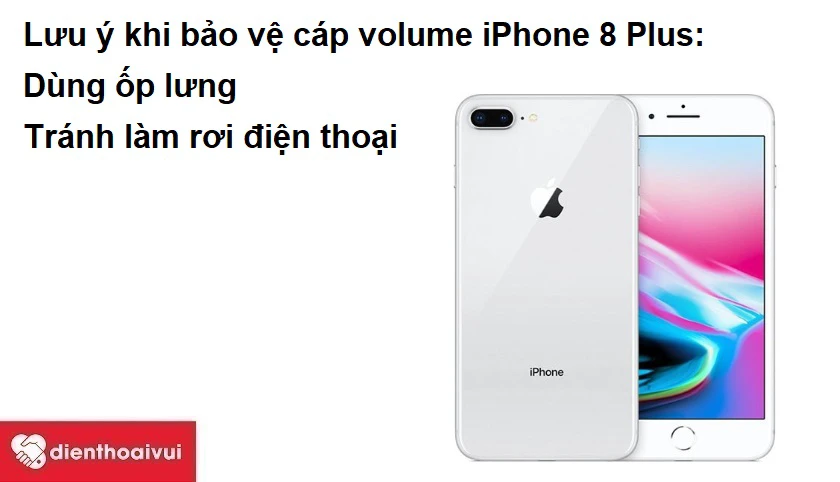 Lưu &yacute; khi bảo vệ c&aacute;p volume iPhone 8 Plus
