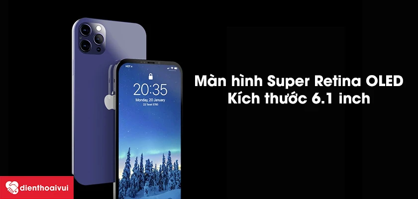 iPhone 12 Pro - màn hình Super Retina OLED, k&iacute;ch thước 6.1 inch