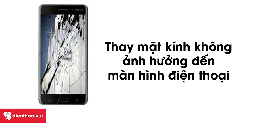 Thay k&iacute;nh Nokia 6.1 2018 c&oacute; ảnh hưởng g&igrave; đến m&agrave;n h&igrave;nh hay kh&ocirc;ng?