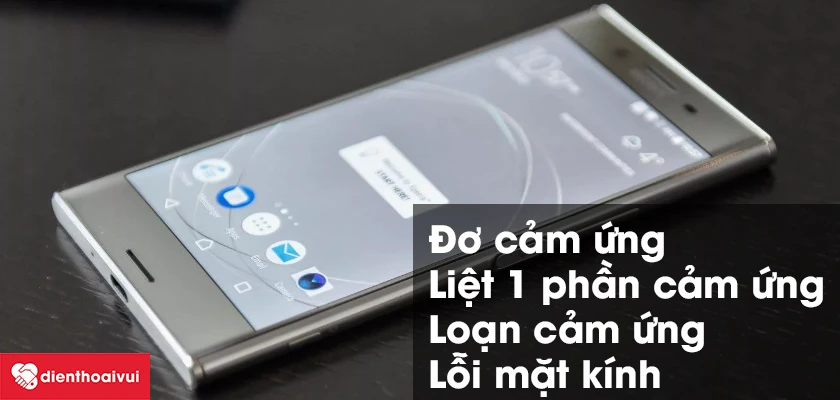 Các lỗi cơ bản liên quan đến cảm ứng màn hình của Sony Xperia XZ Premium