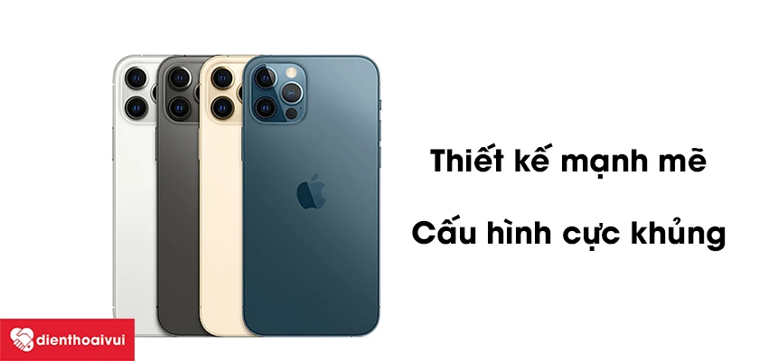 iPhone 12 Pro Max - thiết kế mạnh mẽ, cấu h&igrave;nh cực khủng