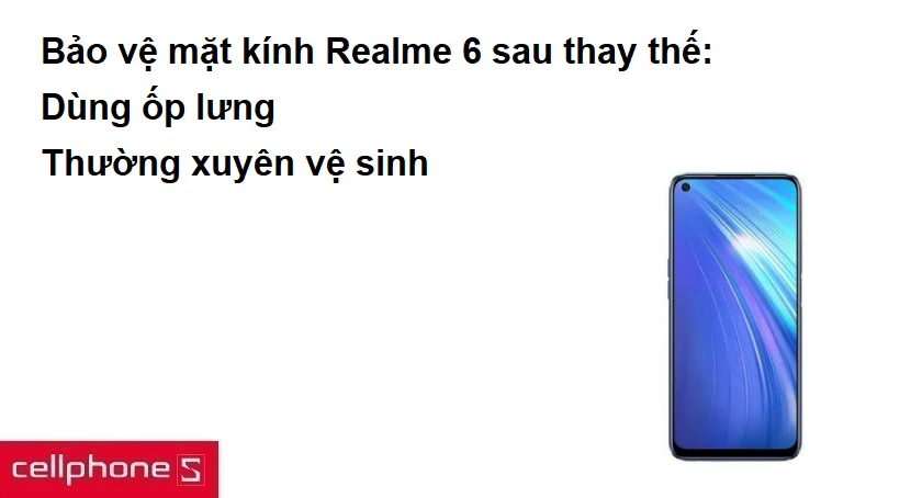 Bảo v&ecirc;̣ mặt k&iacute;nh Realme 6 sau thay thế