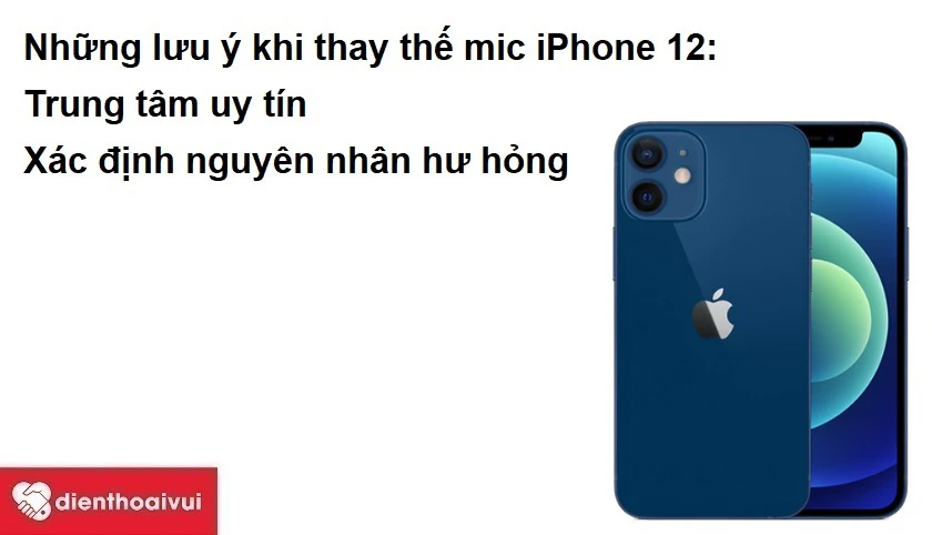 Những lưu ý khi thay thế mic iPhone 12