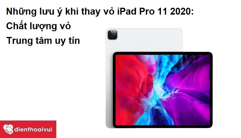 Những lưu &yacute; khi thay vỏ iPad Pro 11 2020