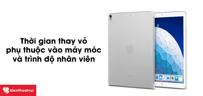 Thay vỏ iPad Air 3 c&oacute; nhanh kh&ocirc;ng?