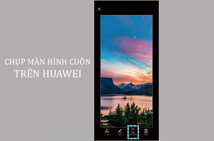 Cách chụp màn hình cuộn trên Huawei