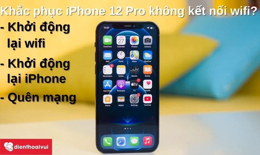 C&aacute;ch khắc phục vấn đề kh&ocirc;ng thể kết nối wifi tr&ecirc;n iPhone 12 Pro?
