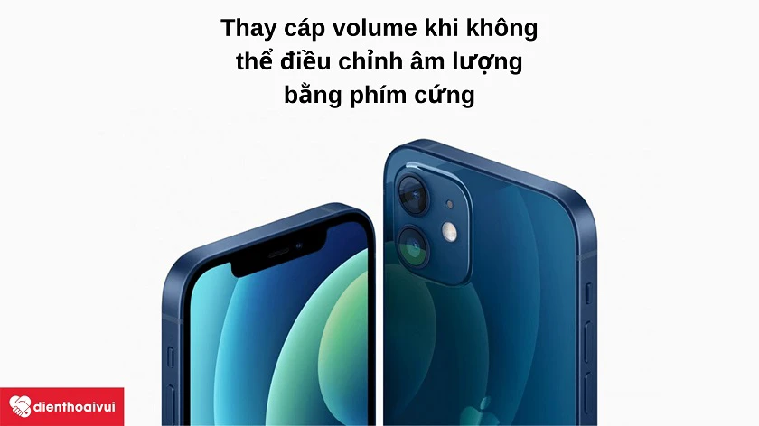 Lúc nào c&acirc;̀n phải thay cáp volume cho iPhone 12?