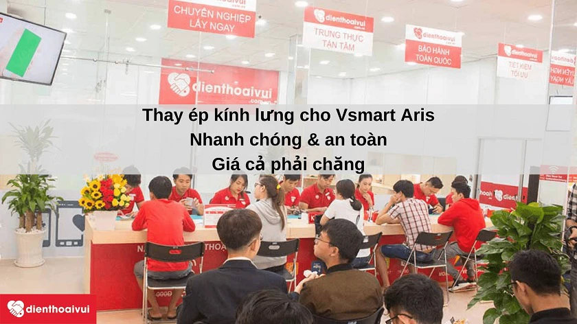 Dịch vụ thay kính lưng Vsmart Aris nhanh chóng, an toàn tại h&ecirc;̣ th&ocirc;́ng Đi&ecirc;̣n Thoại Vui