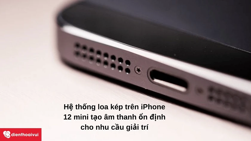 Đánh giá t&ocirc;̉ng quan h&ecirc;̣ th&ocirc;́ng loa ngoài của iPhone 12 mini