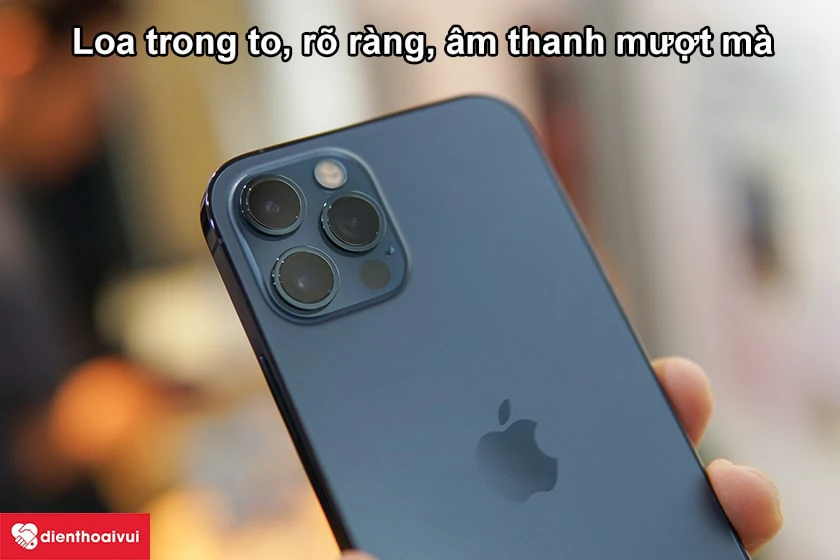 iPhone 12 Pro &ndash; Loa trong to, r&otilde; r&agrave;ng, &acirc;m thanh mượt m&agrave;