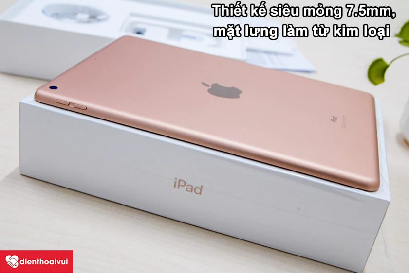 iPad Gen 7 10.2 2019 &ndash; Thiết kế si&ecirc;u mỏng 7.5mm, mặt lưng l&agrave;m từ kim loại