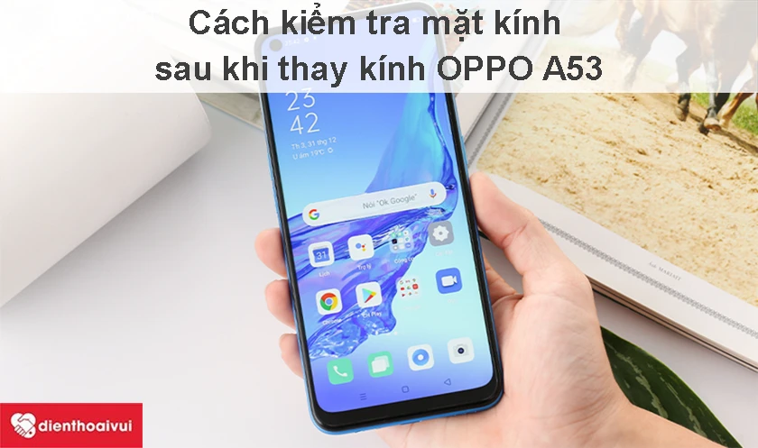 C&aacute;ch kiểm tra mặt k&iacute;nh sau khi &eacute;p k&iacute;nh Oppo A53