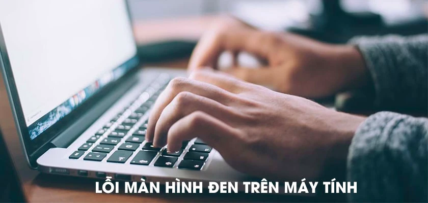 Lỗi màn hình đen win 10 trên máy tính và laptop