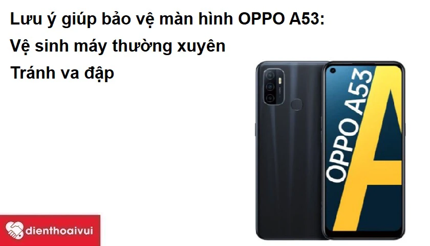 Lưu ý giúp bảo v&ecirc;̣ màn hình OPPO A53