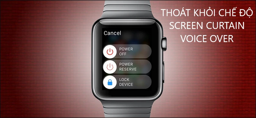 Thoát khỏi ch&ecirc;́ đ&ocirc;̣ Screen Curtain / Voice Over khi Apple Watch treo t&aacute;o