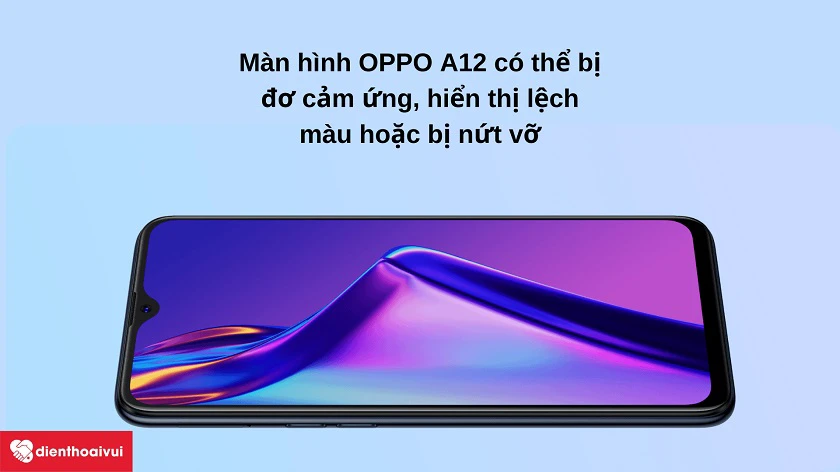 Những tri&ecirc;̣u chứng nào thường bắt gặp tr&ecirc;n màn hình đi&ecirc;̣n thoại OPPO A12?