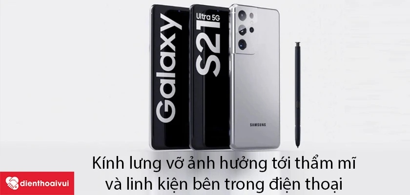 K&iacute;nh lưng Samsung Galaxy S21 Ultra vỡ c&oacute; ảnh hưởng g&igrave; kh&ocirc;ng?