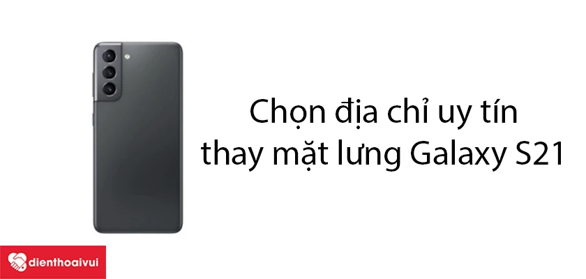 Những lưu &yacute; khi thay nắp lưng Samsung Galaxy S21