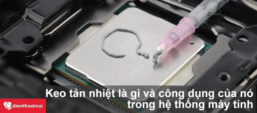 Keo tản nhiệt l&agrave; g&igrave;? Để l&agrave;m g&igrave;?