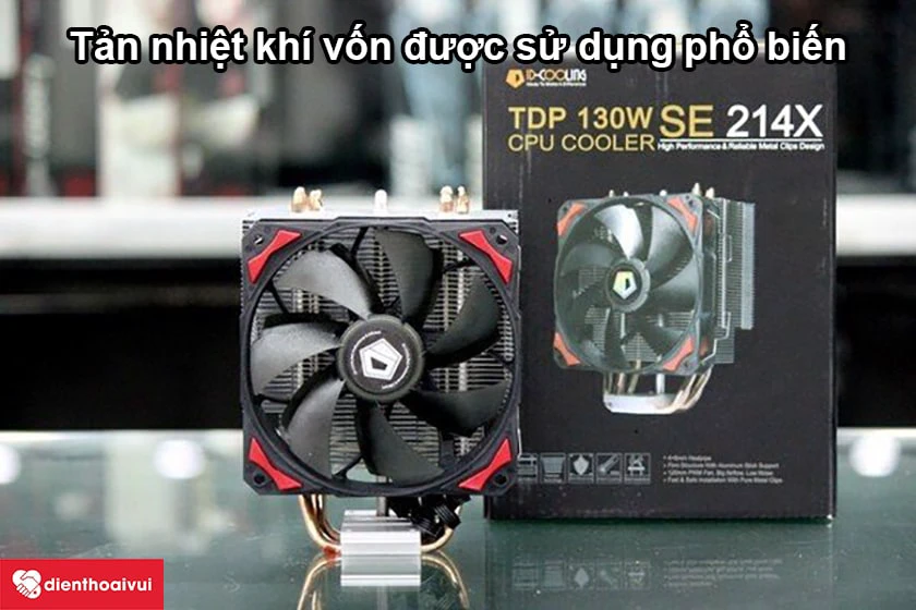 C&aacute;c loại tản nhiệt m&aacute;y t&iacute;nh được sử dụng nhiều