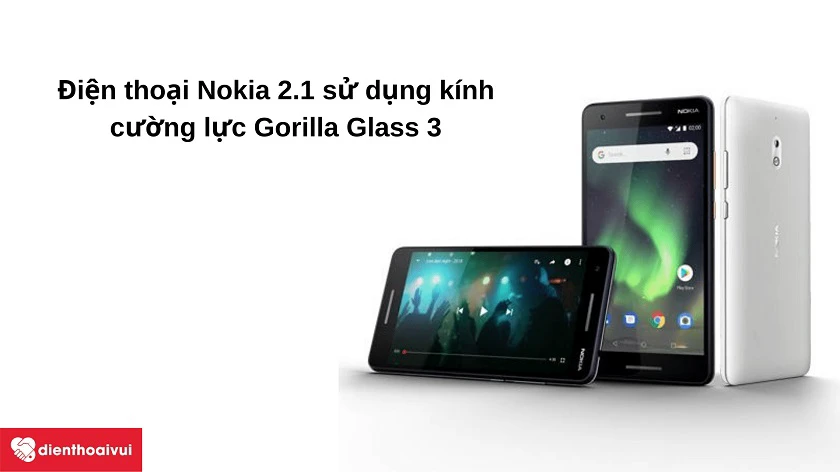 Tìm hiểu về loại kính trên màn hình điện thoại Nokia 2.1