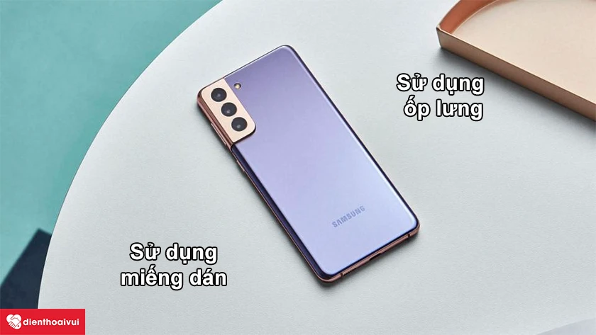 C&aacute;c biện ph&aacute;p để bảo vệ k&iacute;nh lưng Samsung Galaxy S21 Plus