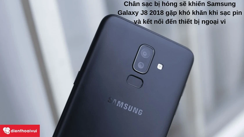 Dấu hiệu nào thể hiện chân sạc Samsung Galaxy J8 2018 bị hỏng?