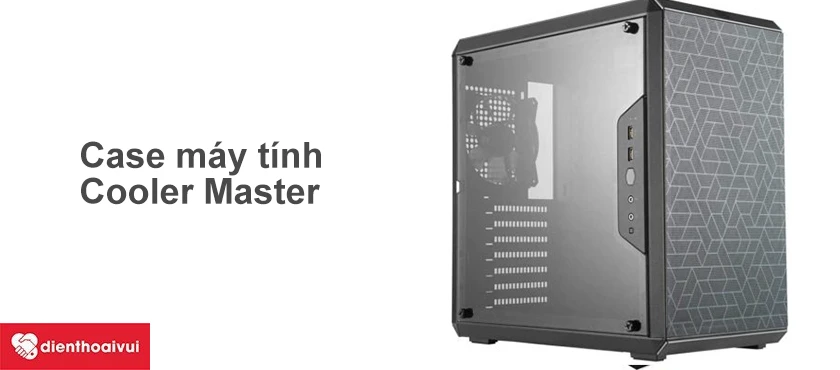Case m&aacute;y t&iacute;nh PC Cooler Master