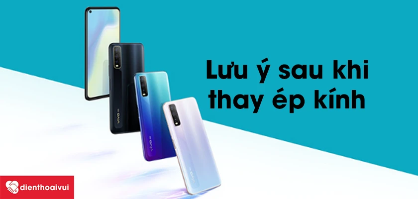 Những lưu &yacute; sau khi thay &eacute;p k&iacute;nh Vivo Y70