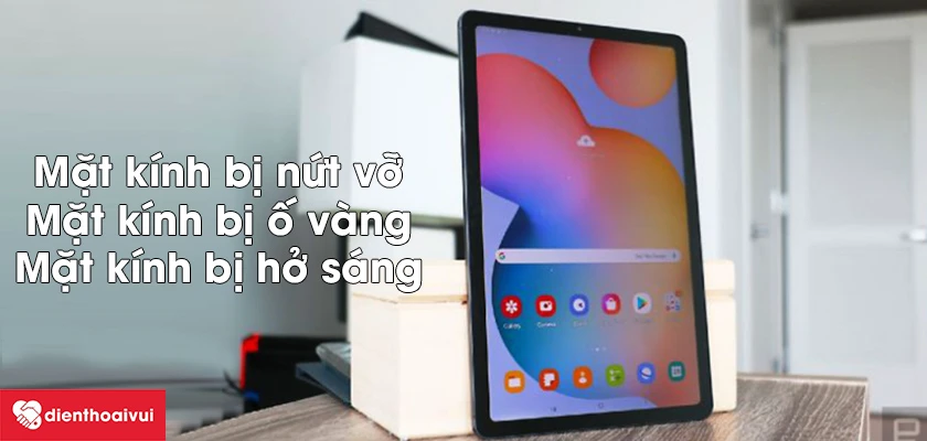 Khi n&agrave;o cần thay &eacute;p k&iacute;nh Samsung Galaxy Tab S6 Lite?