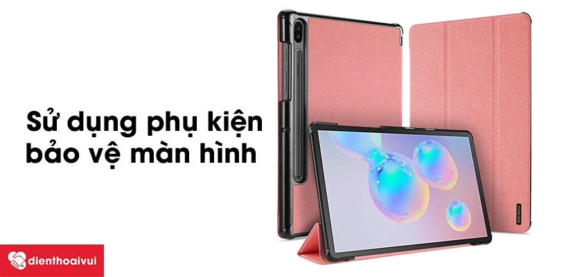 Những c&aacute;ch bảo vệ m&agrave;n h&igrave;nh Samsung Galaxy Tab S6 Lite an to&agrave;n nhất