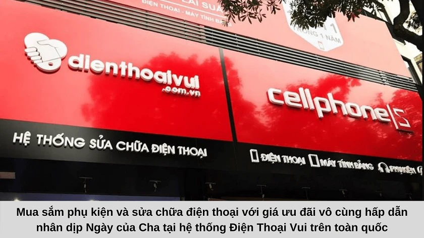 Chương trình khuyến mãi Ngày của Cha tại hệ thống Điện Thoại Vui