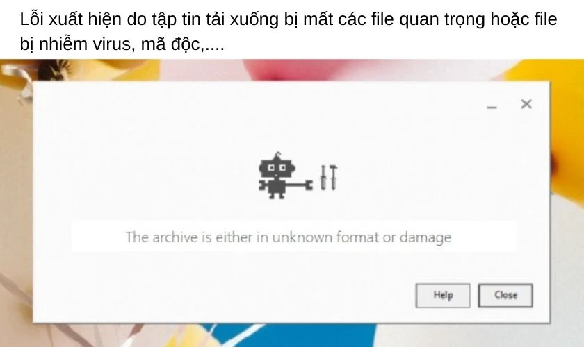 Nguyên nhân gây ra lỗi the archive is either in unknown format or damaged