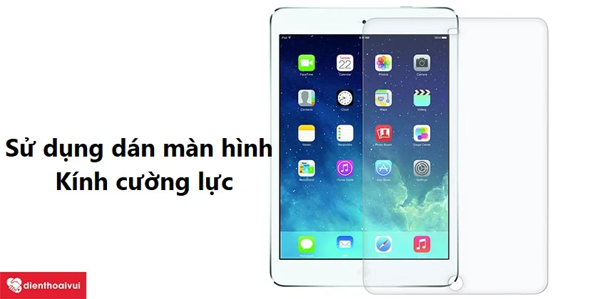 C&aacute;ch bảo vệ cho mặt k&iacute;nh iPad Air 4 khỏi vỡ, hỏng, giữ được độ bền l&acirc;u