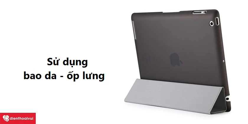 C&aacute;ch bảo vệ cho mặt k&iacute;nh iPad Air 4 khỏi vỡ, hỏng, giữ được độ bền l&acirc;u