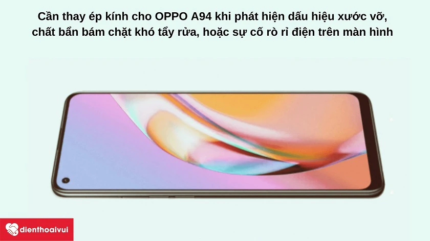 Những tri&ecirc;̣u chứng nào đòi hỏi thay ép kính cho OPPO A94?