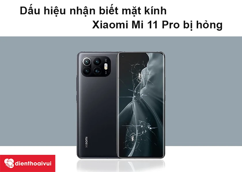 Dấu hiệu nhận biết mặt k&iacute;nh Xiaomi Mi 11 Pro c&oacute; vấn đề l&agrave; g&igrave;?