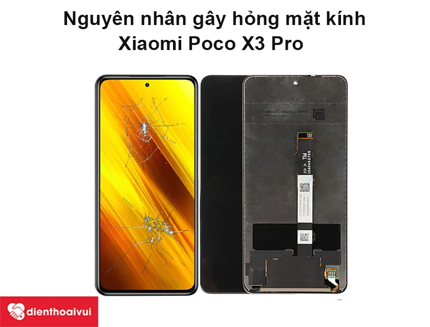 Nguy&ecirc;n nh&acirc;n g&acirc;y hỏng mặt k&iacute;nh Xiaomi Poco X3 Pro&nbsp;